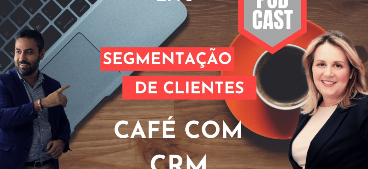 Podcast Café com CRM - episódio #3 - Segmentação de clientes