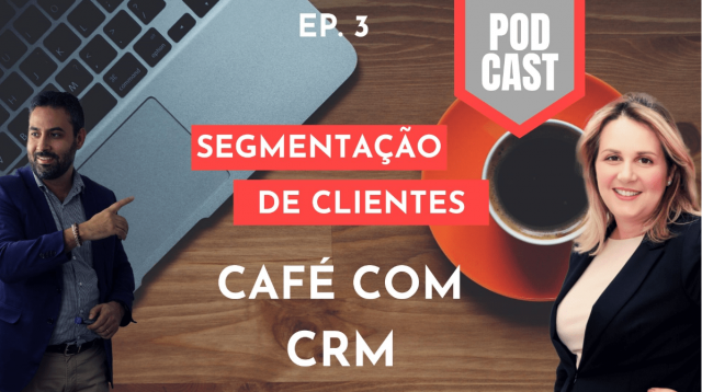 Podcast Café com CRM - episódio #3 - Segmentação de clientes
